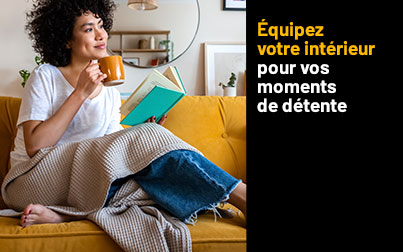 Equipez votre intérieur pour vos moments de détente