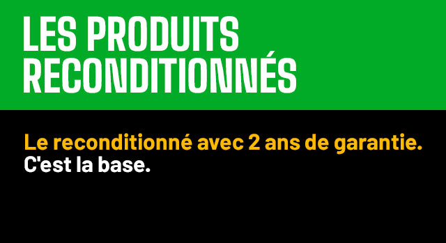 Les produits reconditionnés - Garantie 2 ans