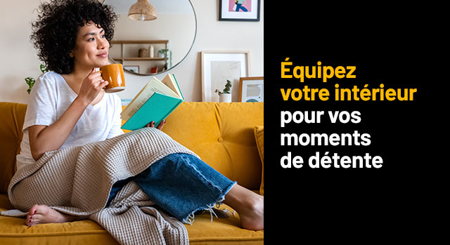 Equipez votre intérieur pour vos moments de détente
